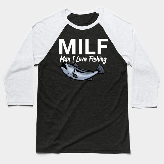 Milf man i love fishing Baseball T-Shirt by maxcode